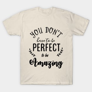 You do not have to be Perfect to be Amazing Typography T-Shirt